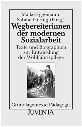 Couverture du produit · Wegbereiterinnen der modernen Sozialarbeit: Texte und Biographien zur Entwicklung der Wohlfahrtspflege (Grundlagentexte Pädagog