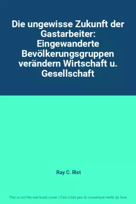 Couverture du produit · Die ungewisse Zukunft der Gastarbeiter: Eingewanderte Bevölkerungsgruppen verändern Wirtschaft u. Gesellschaft