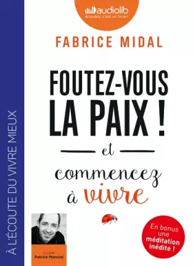Couverture du produit · Foutez-vous la paix ! et commencez à vivre: Livre audio 1 CD MP3 - Introduit par l'auteur, suivi d'une méditation inédite guidé