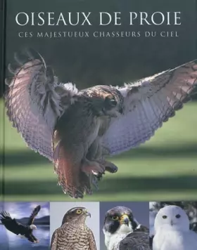 Couverture du produit · Oiseaux de proie : Ces majestueux chasseurs du ciel