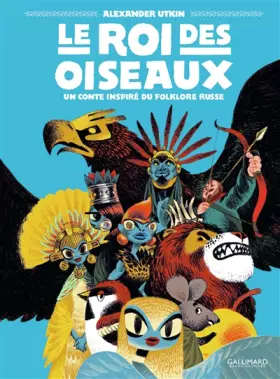 Couverture du produit · Le Roi des oiseaux: Un conte inspiré du folklore russe