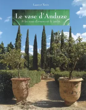 Couverture du produit · Le vase d'Anduze: Et les vases d'ornement de jardin