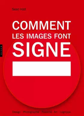 Couverture du produit · Comment les images font signe. La sémiotique facile: Design, Photographie, Publicité, Art, Logotype