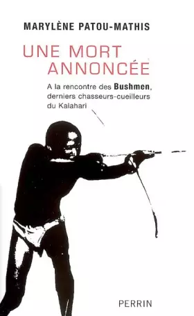 Couverture du produit · Une mort annoncée : A la rencontre des Bushmen, derniers chasseurs-cueilleurs du Kalahari
