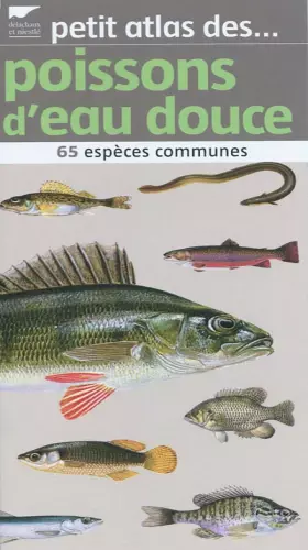 Couverture du produit · Petit atlas des poissons d'eau douce: 65 espèces communes