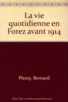 Couverture du produit · La Vie quotidienne en Forez avant mille neuf cent quatorze