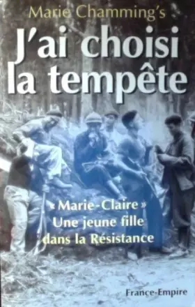 Couverture du produit · J'ai choisi la tempête. "Marie-Claire", une fille de la Résistance