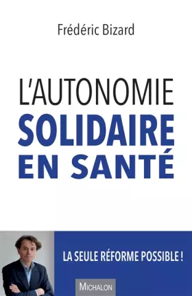 Couverture du produit · L'autonomie solidaire en santé - La seule réforme possible !