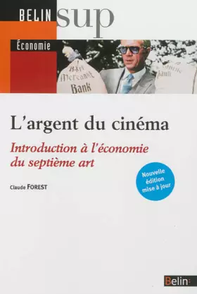 Couverture du produit · L'argent du cinéma: Introduction à l'économie du septième art - Nouvelle édition
