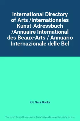 Couverture du produit · International Directory of Arts /Internationales Kunst-Adressbuch /Annuaire International des Beaux-Arts / Annuario Internazion