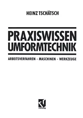 Couverture du produit · Praxiswissen Umformtechnik: Arbeitsverfahren, Maschinen, Werkzeuge