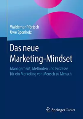 Couverture du produit · Das neue Marketing-Mindset: Management, Methoden und Prozesse für ein Marketing von Mensch zu Mensch