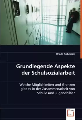 Couverture du produit · Grundlegende Aspekte der Schulsozialarbeit: Welche Möglichkeiten und Grenzen gibt es in der Zusammenarbeit von Schule und Jugen