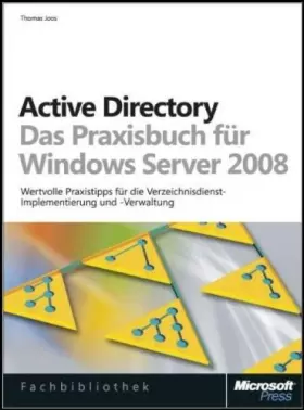 Couverture du produit · Active Directory - Das Praxisbuch für Windows Server 2008: Wertvolle Praxistipps für die Verzeichnisdienst-Implementierung und 