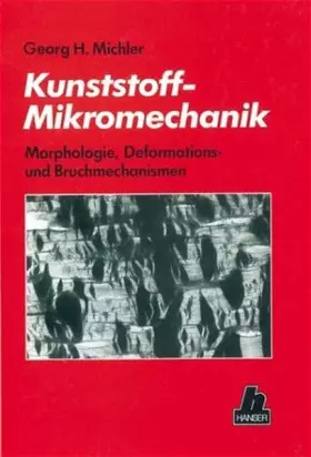 Couverture du produit · Kunststoff-Mikromechanik: Morphologie, Deformations- und Bruchmechanismen von polymeren Werkstoffen