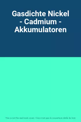 Couverture du produit · Gasdichte Nickel - Cadmium - Akkumulatoren