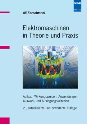 Couverture du produit · Elektromaschinen in Theorie und Praxis: Aufbau, Wirkungsweisen, Anwendungen, Auswahl- und Auslegungskriterien