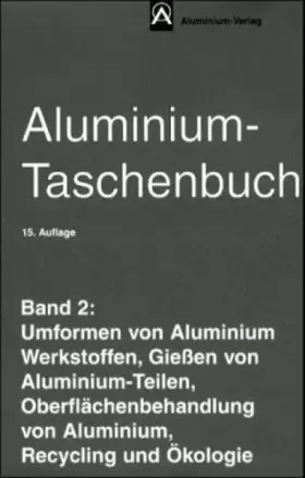 Couverture du produit · Aluminium-Taschenbuch, 3 Bde., Bd.2, Umformen von Aluminium Werkstoffen, Gießen von Aluminium-Teilen, Oberflächenbehandlung von