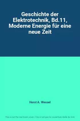Couverture du produit · Geschichte der Elektrotechnik, Bd.11, Moderne Energie für eine neue Zeit