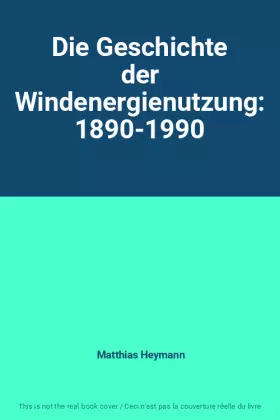 Couverture du produit · Die Geschichte der Windenergienutzung: 1890-1990