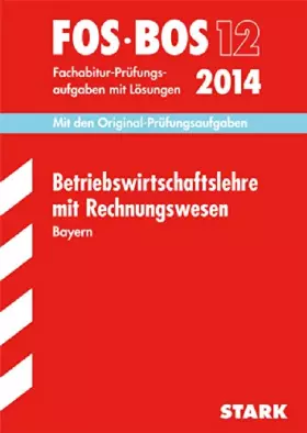 Couverture du produit · Abschluss-Prüfungsaufgaben Fachoberschule /Berufsoberschule Bayern / Betriebswirtschaftslehre mit Rechnungswesen FOS/BOS 12/201