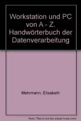 Couverture du produit · Workstation und PC von A - Z. Handwörterbuch der Datenverarbeitung