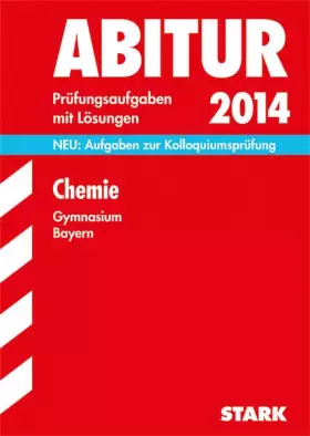 Couverture du produit · Abitur-Prüfungsaufgaben Gymnasium Bayern. Mit Lösungen / Chemie 2014: NEU: Aufgaben zur Kolloquiumprüfung