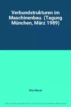 Couverture du produit · Verbundstrukturen im Maschinenbau. (Tagung München, März 1989)