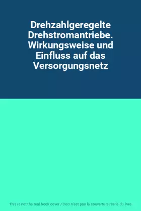 Couverture du produit · Drehzahlgeregelte Drehstromantriebe. Wirkungsweise und Einfluss auf das Versorgungsnetz