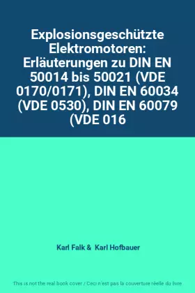 Couverture du produit · Explosionsgeschützte Elektromotoren: Erläuterungen zu DIN EN 50014 bis 50021 (VDE 0170/0171), DIN EN 60034 (VDE 0530), DIN EN 6