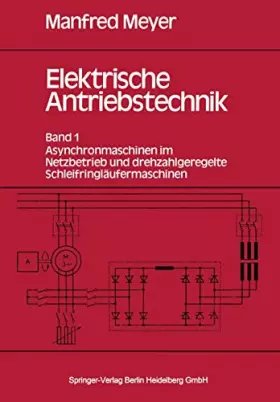 Couverture du produit · Elektrische Antriebstechnik: Band 1: Asynchronmaschinen Im Netzbetrieb Und Drehzahlgeregelte Schleifringläufermaschinen (German