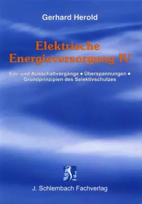 Couverture du produit · Elektrische Energieversorgung IV: Ein- und Ausschaltvorgänge, Überspannungen, Grundprinzipien des Selektivschutzes