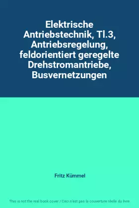 Couverture du produit · Elektrische Antriebstechnik, Tl.3, Antriebsregelung, feldorientiert geregelte Drehstromantriebe, Busvernetzungen