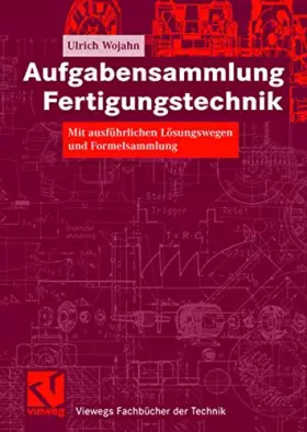 Couverture du produit · Aufgabensammlung Fertigungstechnik: Mit ausführlichen Lösungswegen und Formelsammlung (Viewegs Fachbücher der Technik) (German 