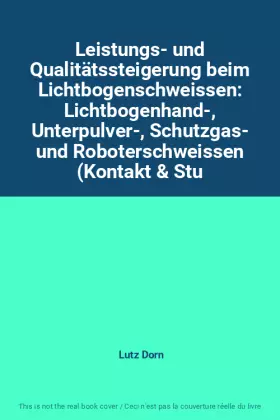 Couverture du produit · Leistungs- und Qualitätssteigerung beim Lichtbogenschweissen: Lichtbogenhand-, Unterpulver-, Schutzgas- und Roboterschweissen (