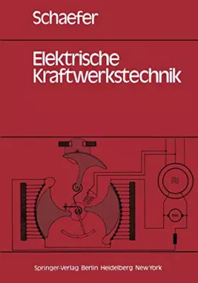 Couverture du produit · Elektrische Kraftwerkstechnik: Grundlagen, Maschinen und Geräte, Schutz-, Regelungs- und Automatisierungstechnik