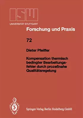 Couverture du produit · Kompensation Thermisch Bedingter Bearbeitungsfehler durch Prozeßnahe Qualitätsregelung (ISW Forschung und Praxis) (German Editi