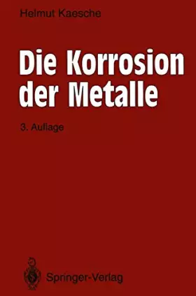 Couverture du produit · Die Korrosion der Metalle: Physikalisch-chemische Prinzipien und aktuelle Probleme (Klassiker der Technik)