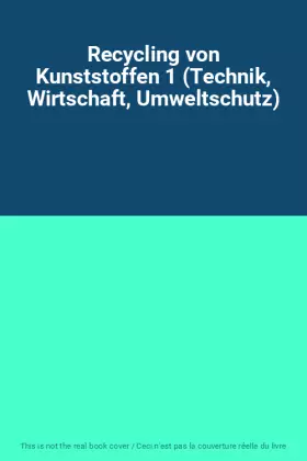 Couverture du produit · Recycling von Kunststoffen 1 (Technik, Wirtschaft, Umweltschutz)