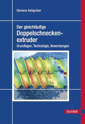 Couverture du produit · Der gleichläufige Doppelschneckenextruder: Grundlagen, Technologie, Anwendungen (Print-on-Demand)