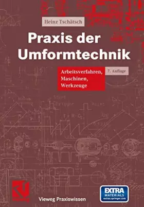 Couverture du produit · Praxis der Umformtechnik: Arbeitsverfahren, Maschinen, Werkzeuge (Vieweg Praxiswissen)