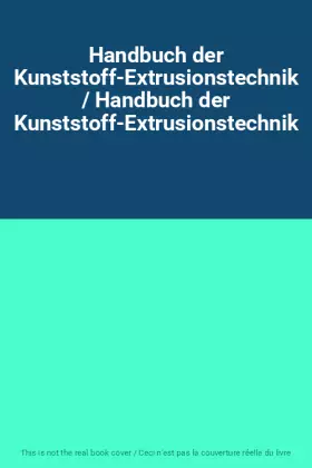 Couverture du produit · Handbuch der Kunststoff-Extrusionstechnik / Handbuch der Kunststoff-Extrusionstechnik