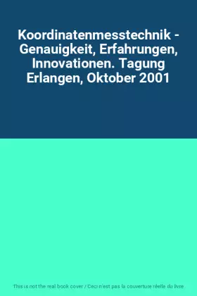 Couverture du produit · Koordinatenmesstechnik - Genauigkeit, Erfahrungen, Innovationen. Tagung Erlangen, Oktober 2001