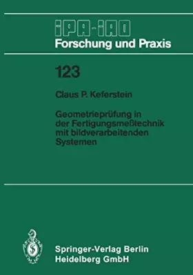 Couverture du produit · Geometrieprüfung in der Fertigungsmeßtechnik mit bildverarbeitenden Systemen (IPA-IAO - Forschung und Praxis, 123, Band 123)