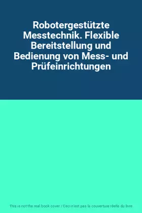 Couverture du produit · Robotergestützte Messtechnik. Flexible Bereitstellung und Bedienung von Mess- und Prüfeinrichtungen