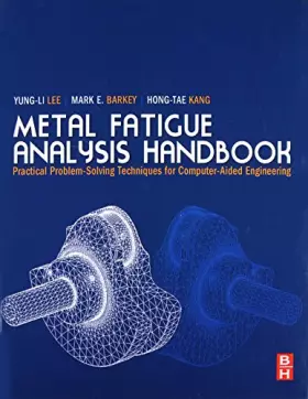 Couverture du produit · Metal Fatigue Analysis Handbook: Practical Problem-solving Techniques for Computer-aided Engineering