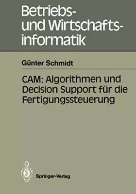 Couverture du produit · CAM: Algorithmen und Decision Support für die Fertigungssteuerung (Betriebs- und Wirtschaftsinformatik, 36, Band 36)