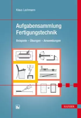 Couverture du produit · Aufgabensammlung Fertigungstechnik: Beispiele - Übungen - Anwendungen