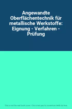 Couverture du produit · Angewandte Oberflächentechnik für metallische Werkstoffe: Eignung - Verfahren - Prüfung
