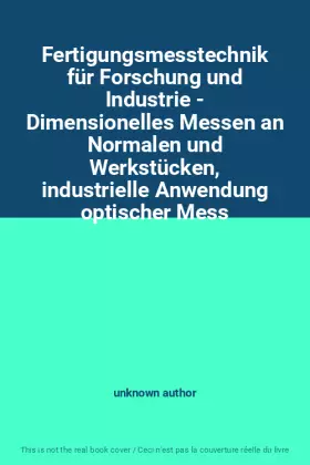 Couverture du produit · Fertigungsmesstechnik für Forschung und Industrie - Dimensionelles Messen an Normalen und Werkstücken, industrielle Anwendung o